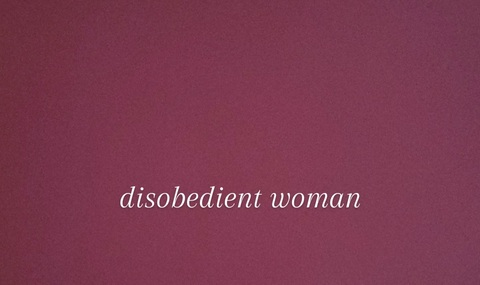 disobedientwoman @disobedientwoman cover picture