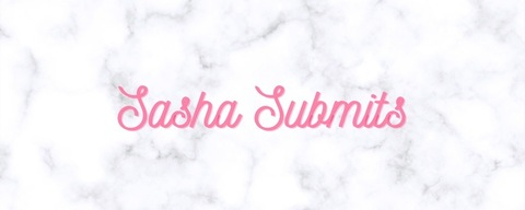 Sasha Submits @sashasubmitsxo cover picture